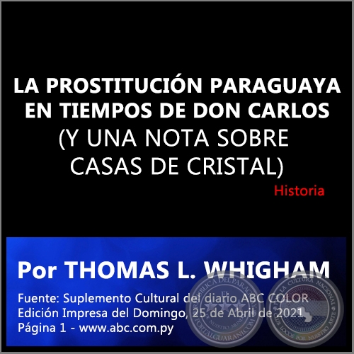 LA PROSTITUCIÓN PARAGUAYA EN TIEMPOS DE DON CARLOS (Y UNA NOTA SOBRE CASAS DE CRISTAL) - Por THOMAS L. WHIGHAM - Domingo, 25 de Abril de 2021